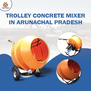 trolley concrete mixer in arunachal pradesh